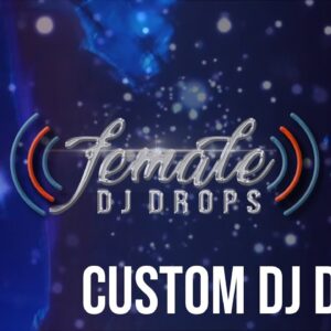 Custom DJ Drops | Female DJ Drops